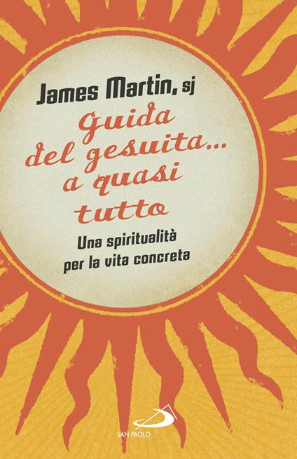 Guida del gesuita... a quasi tutto. Una spiritualità per la vita concreta - James Martin - copertina