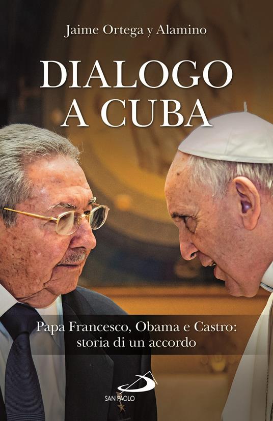 Dialogo a Cuba. Papa Francesco, Obama e Castro: storia di un accordo - Jaime Ortega Alamino - copertina