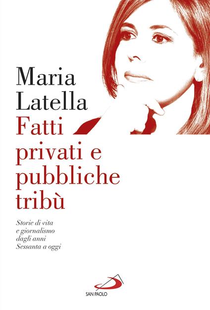 Fatti privati e pubbliche tribù. Storie di vita e giornalismo dagli anni sessanta a oggi - Maria Latella - copertina