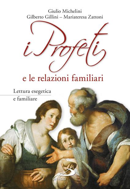 I profeti e le relazioni familiari - Giulio Michelini,Gilberto Gillini,Mariateresa Zattoni - copertina