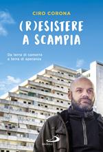 (R)esistere a Scampia. Da terra di camorra a terra di speranza