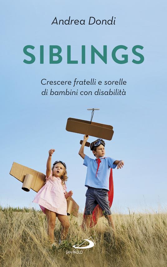 Siblings. Crescere fratelli e sorelle di bambini con disabilità - Andrea Dondi - copertina