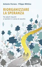 Riorganizzare la speranza. Tra adulti inquieti e bambini in cerca di ascolto