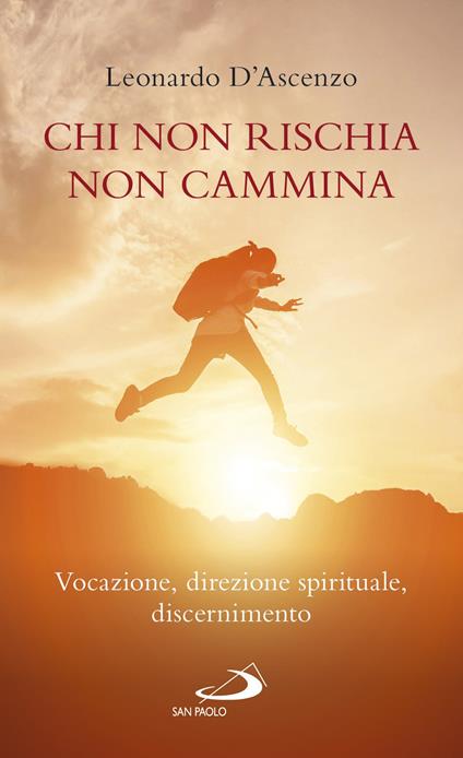 Chi non rischia non cammina. Vocazione, direzione spirituale, discernimento - Leonardo D'Ascenzo - copertina