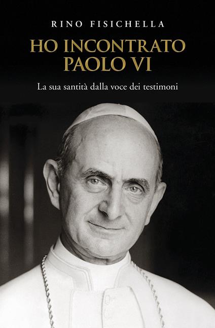 Ho incontrato Paolo VI. La sua santità dalla voce dei testimoni - Rino Fisichella - copertina