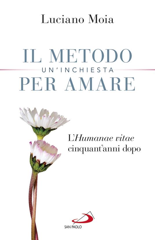Il metodo per amare. Un'inchiesta. L'«Humanae Vitae» cinquant'anni dopo - Luciano Moia - copertina