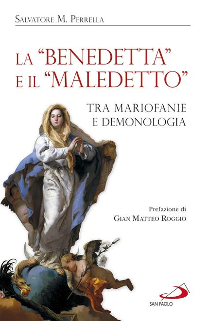 La «Benedetta» e il «Maledetto». Tra mariofanie e demonologia - Salvatore Maria Perrella - copertina