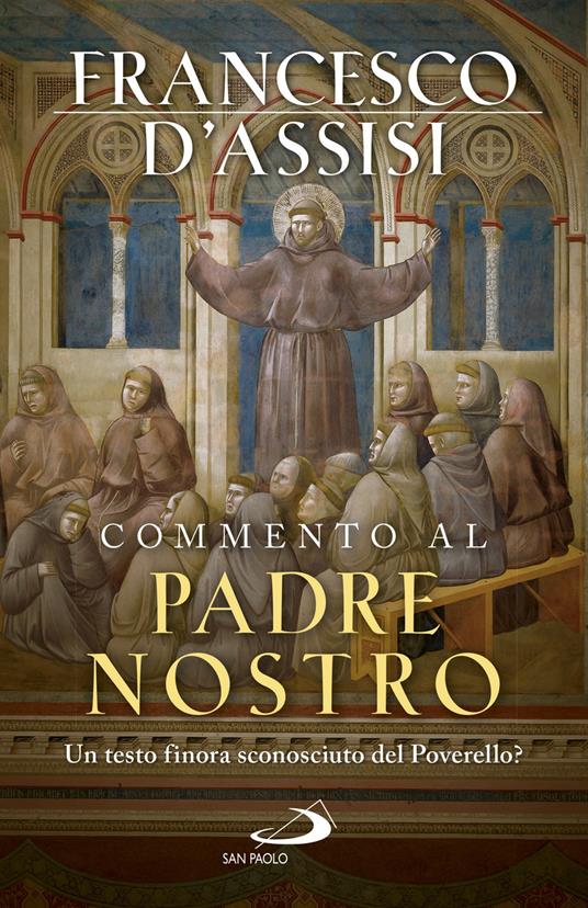 Commento al Padre Nostro. Un testo finora sconosciuto del Poverello? - Francesco d'Assisi (san) - copertina