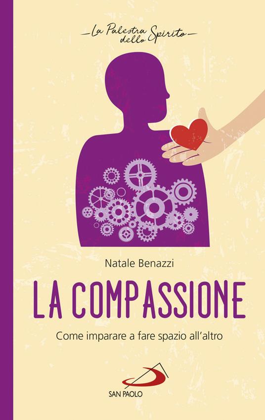 La compassione. Come imparare a fare spazio all'altro - Natale Benazzi - copertina