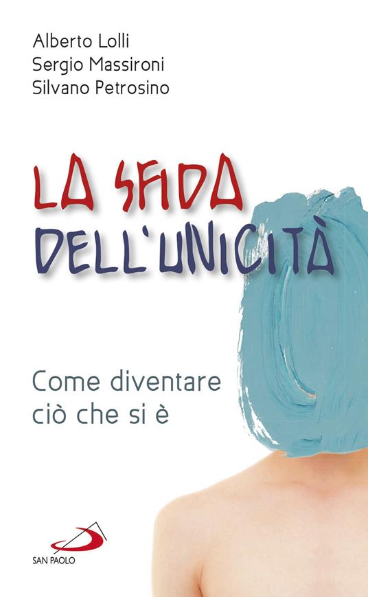 La sfida dell'unicità. Come diventare ciò che si è - Alberto Lolli,Sergio Massironi,Silvano Petrosino - copertina