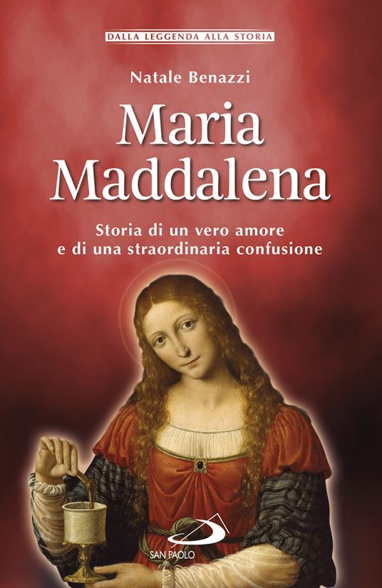 Maria Maddalena. Storia di un vero amore e di una straordinaria confusione - Natale Benazzi - copertina