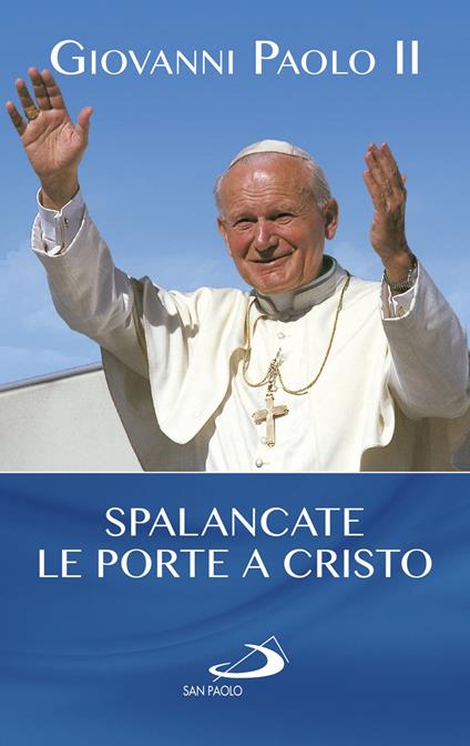 Spalancate le porte a Cristo! - Giovanni Paolo II - copertina
