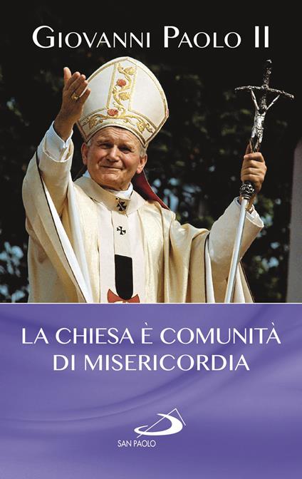La Chiesa è comunità di misericordia - Giovanni Paolo II - copertina