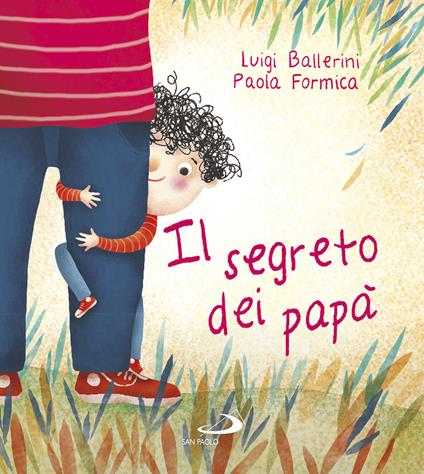 Il segreto dei papà - Luigi Ballerini,Paola Formica - copertina