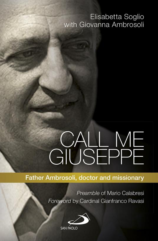 Call me Giuseppe. Father Ambrosoli, doctor and missionary - Giovanna Ambrosoli,Elisabetta Soglio - copertina