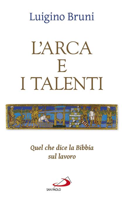 L' arca e i talenti. Quel che dice la Bibbia sul lavoro - Luigino Bruni - copertina
