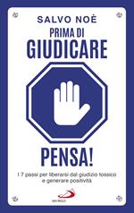 Prima di giudicare, pensa! I 7 passi per liberarsi dal giudizio tossico e generare positività