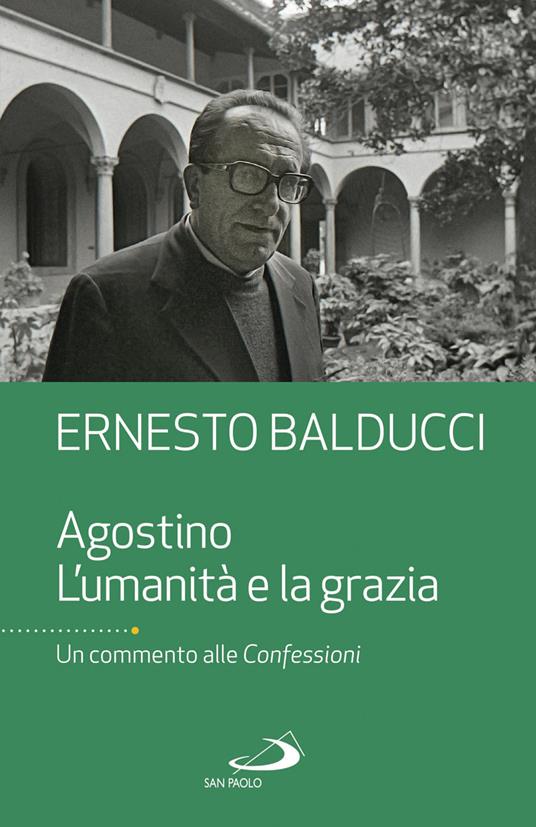 Agostino. L'umanità e la grazia. Un commento alle Confessioni - Ernesto Balducci - copertina