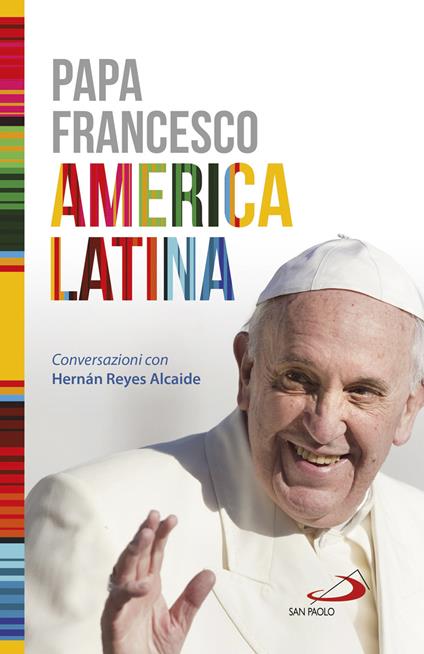 America Latina. Conversazioni con Hernán Reyes Alcaide - Francesco (Jorge Mario Bergoglio),Hernan Reyes,Hernan Reyes - copertina