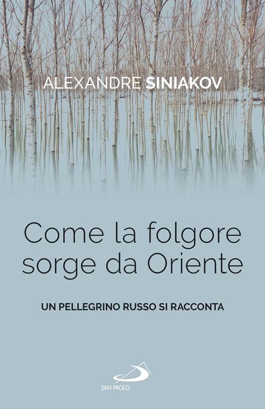 Come la folgore sorge da Oriente. Un pellegrino russo si racconta - Alexandre Siniakov - copertina