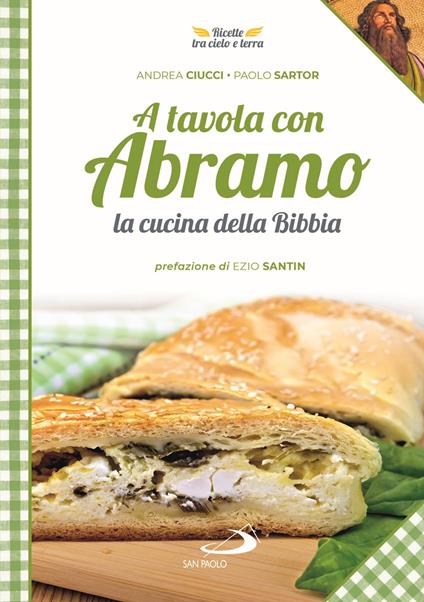 A tavola con Abramo. La cucina della Bibbia - Andrea Ciucci,Paolo Sartor - copertina
