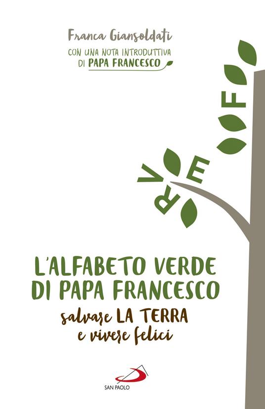 L' alfabeto verde di papa Francesco. Salvare la terra e essere felici - Franca Giansoldati - copertina