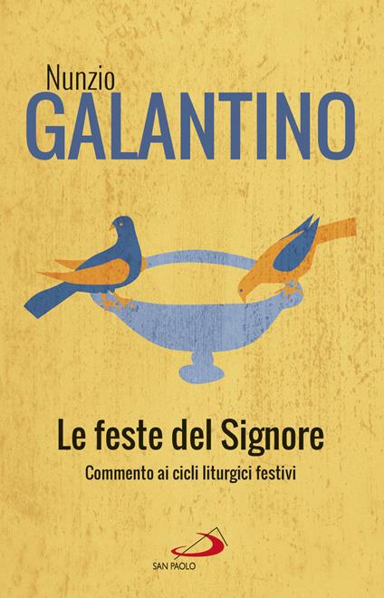 Le feste del Signore. Commenti ai cicli liturgici festivi - Nunzio Galantino - copertina