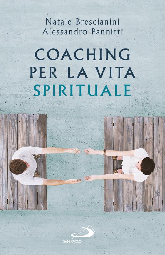 Coaching per la vita spirituale. Un nuovo paradigma per l'accompagnamento - Natale Brescianini,Alessandro Pannitti - copertina