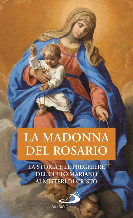La Madonna del Rosario. La storia e le preghiere del culto mariano ai misteri di Cristo - copertina