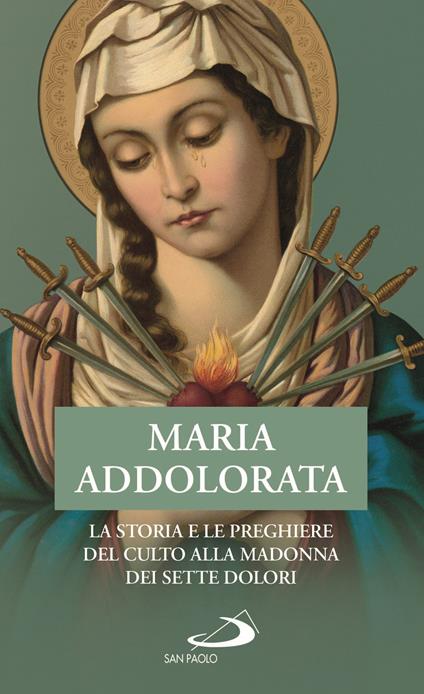 Maria Addolorata. La storia e le preghiere del culto alla Madonna dei Sette Dolori - copertina
