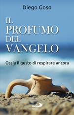 Il profumo del Vangelo. Ossia il gusto di respirare ancora