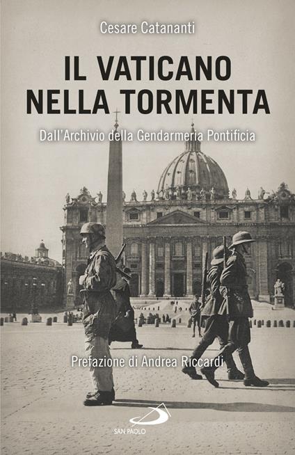 Il Vaticano nella tormenta. 1940-1944. La prospettiva inedita dell'Archivio della Gendarmeria Pontificia - Cesare Catananti - copertina