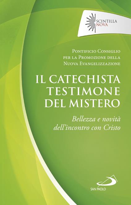 Il catechista testimone del mistero. Bellezza e novità dell'incontro con Cristo - copertina