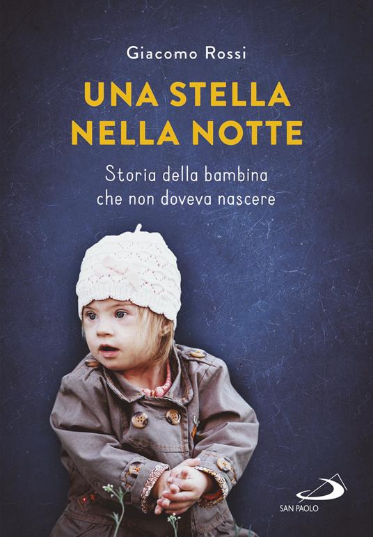 Una stella nella notte. Storia della bambina che non doveva nascere - Giacomo Rossi - copertina