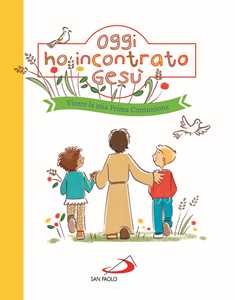 Oggi ho incontrato Gesù. Vivere la mia Prima Comunione