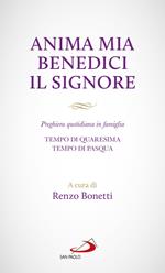 Anima mia benedici il Signore. Preghiera quotidiana in famiglia. Tempo di Quaresima. Tempo di Pasqua
