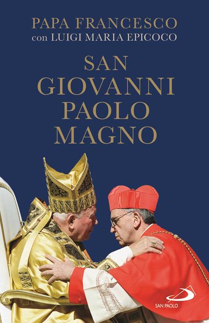 San Giovanni Paolo Magno - Francesco (Jorge Mario Bergoglio),Luigi Maria Epicoco - copertina
