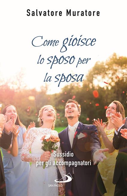 Come gioisce lo sposo per la sposa. Sussidio per gli accompagnatori all'itinerario di fede per fidanzati e coppie di sposi - Salvatore Muratore - copertina