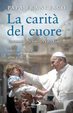 La carità del cuore. Testimoni della tenerezza del Padre