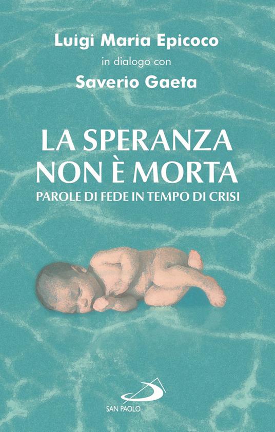 La speranza non è morta. Parole di fede in tempo di crisi - Luigi Maria Epicoco,Saverio Gaeta - copertina