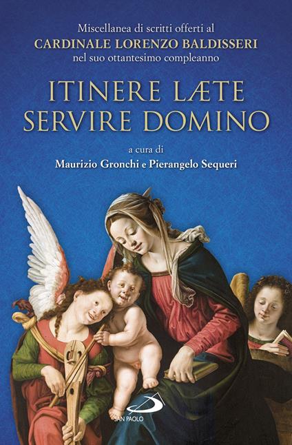 Itinere laete servire Domino. Miscellanea di scritti offerti al Cardinale Lorenzo Baldisseri nel suo ottantesimo compleanno - copertina