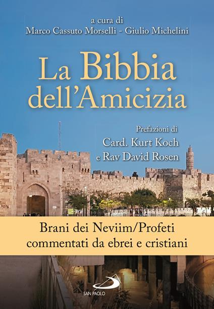 La Bibbia dell'amicizia. Brani dei Neviim/Profeti commentati da ebrei e cristiani - Giulio Michelini,Marco Cassuto Morselli - copertina