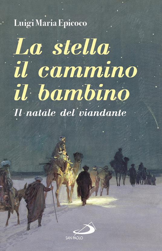La stella, il cammino, il bambino. Il natale del viandante - Luigi Maria Epicoco - copertina