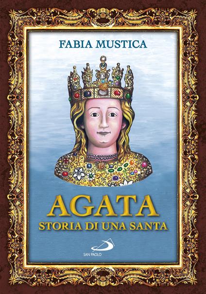 Agata. Storia di una santa - Fabia Mustica - copertina