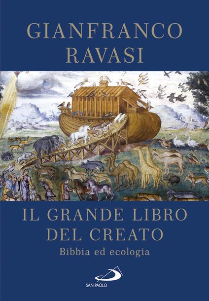 Il Grande libro del Creato. Bibbia ed ecologia - Gianfranco Ravasi - copertina