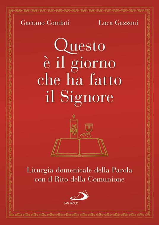 Questo è il giorno che ha fatto il Signore. Liturgia domenicale della Parola con il Rito della Comunione - Gaetano Comiati,Luca Gazzoni - copertina