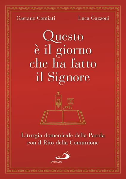 Questo è il giorno che ha fatto il Signore. Liturgia domenicale della Parola con il Rito della Comunione - Gaetano Comiati,Luca Gazzoni - copertina