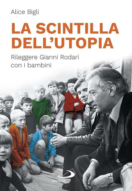 La scintilla dell'utopia. Rileggere Gianni Rodari con i bambini - Alice Bigli - copertina