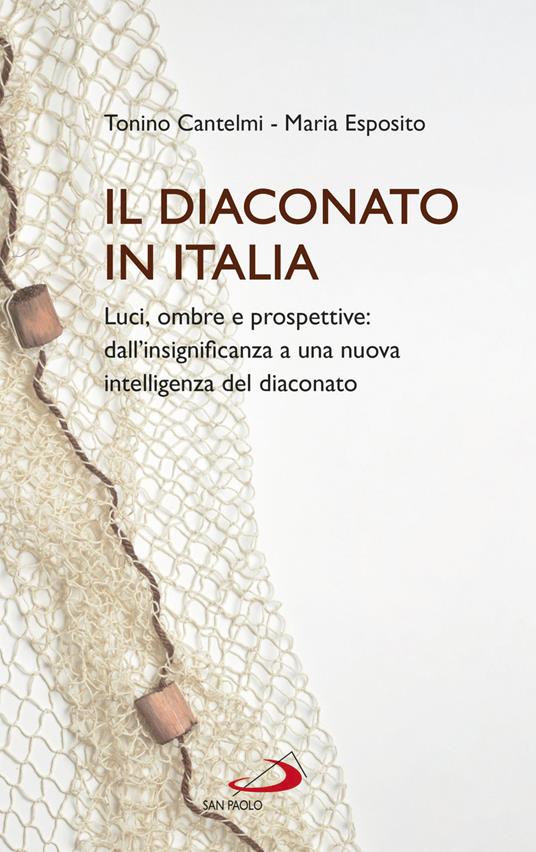 Il diaconato in Italia. Luci, ombre e prospettive: dall'insignificanza a una nuova intelligenza del diaconato - Tonino Cantelmi,Maria Esposito - copertina