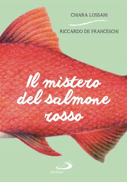 Il mistero del salmone rosso - Chiara Lossani,Riccardo De Franceschi - copertina